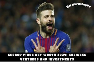 Gerard Pique Net Worth 2024_ Business Ventures and Investments