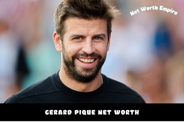 Gerard Pique Net Worth