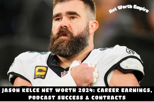 Jason Kelce Net Worth 2024_ Career Earnings, Podcast Success & Contracts