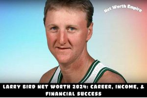 Larry Bird Net Worth 2024_ Career, Income, & Financial Success