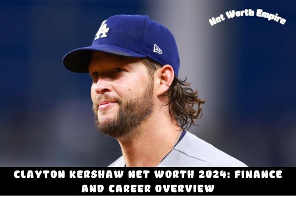 Clayton Kershaw Net Worth 2024_ Finance and Career Overview