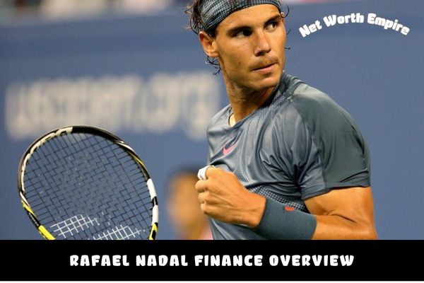 Rafael Nadal Finance Overview