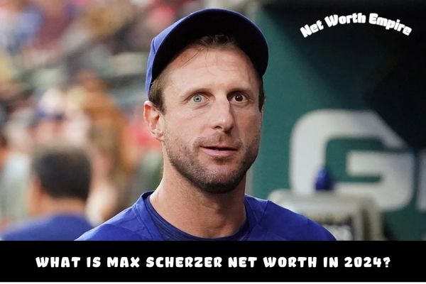 What is Max Scherzer Net Worth in 2024