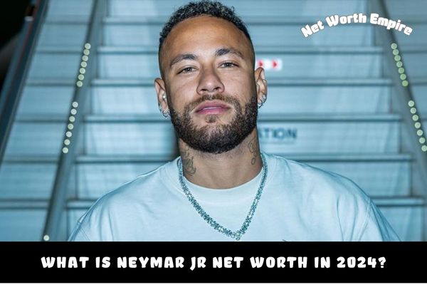 What is Neymar Jr Net Worth in 2024