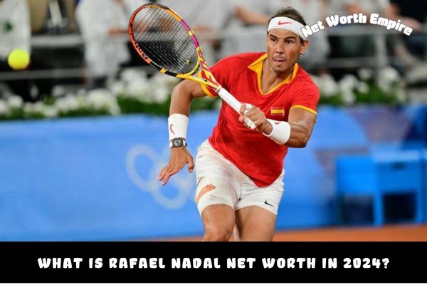 What is Rafael Nadal Net Worth in 2024