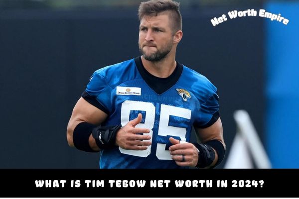 What is Tim Tebow Net Worth in 2024